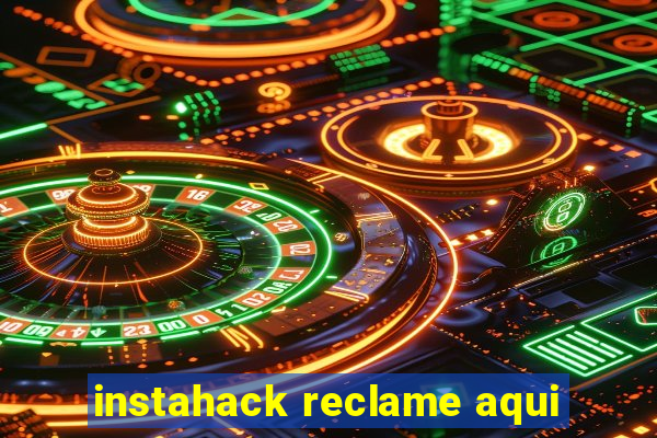 instahack reclame aqui